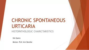 URTICARIA  HISTOPATHOLOGIC CHARICTARISTICS  Shir Quinn  Mentor: Prof. Aviv Barzilai  Urticaria is a