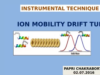 ION MOBILITY DRIFT TUB  PAPRI CHAKRABORT  02.07.2016  What is Ion Mobility Spectrometry ?