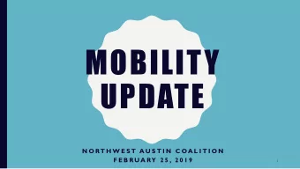 MOBILITY  UPDATE  N O RT H W E S T  A U S T I N  C O A L I T I O N  F E B R U A RY  2 5 , 2 0 1 9