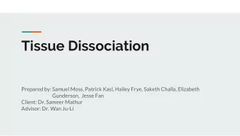 Tissue Dissociation  Prepared by: Samuel Moss, Patrick Kasl, Hailey Frye, Saketh Challa, Elizabeth