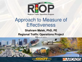 Approach to Measure of  Effectiveness  Shahram Malek, PhD, PE  Regional Traffic Operations Project