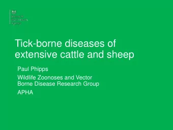 Tick-borne diseases of  extensive cattle and sheep  Paul Phipps  Wildlife Zoonoses and Vector