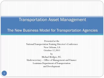 Transportation Asset Management  The New Business Model for Transportation Agencies  Presented at