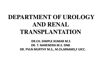 DEPARTMENT OF UROLOGY  AND RENAL  TRANSPLANTATION  DR.CH. DIMPLE KUMAR M.S  DR. T. NARENDRA M.S.