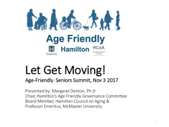 Let Get Moving!  Age-Frie  iendly  Se  Seniors Su  Summit, Nov 3  3 20  2017  17  Presented by: