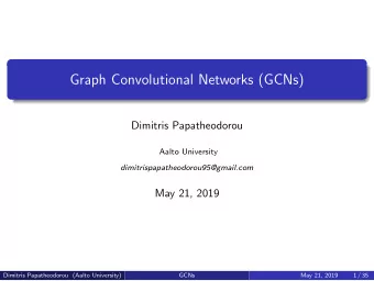 Graph Convolutional Networks (GCNs)  Dimitris Papatheodorou  Aalto University