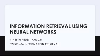 INFORMATION RETRIEVAL USING  NEURAL NETWORKS  VINEETH REDDY ANUGU  CMSC 676 INFORMATION RETRIEVAL