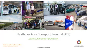 Heathrow Area Transport Forum (HATF)  Autumn 2019 Wider Forum Event  Classification: Confidential