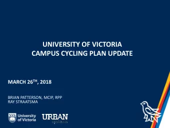 UNIVERSITY OF VICTORIA  CAMPUS CYCLING PLAN UPDATE MARCH 26 TH , 2018  BRIAN PATTERSON, MCIP, RPP