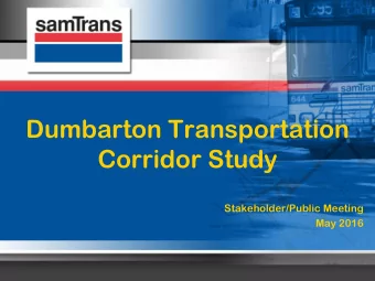 Dumbarton Transportation  Corridor Study  Stakeholder/Public Meeting  May 2016  Dumbarton Corridor