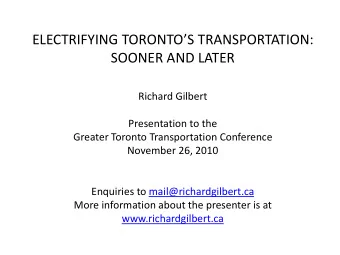 Richard Gilbert  Presentation to the  Greater Toronto Transportation Conference  November 26, 2010