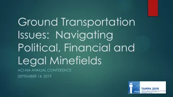 Issues:  Navigating  Political, Financial and  Legal Minefields  ACI-NA ANNUAL CONFERENCE