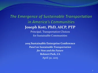 Joseph Kott, PhD, AICP, PTP  Principal, Transportation Choices  for Sustainable Communities  2015