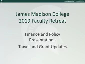 James Madison College  2019 Faculty Retreat  Finance and Policy  Presentation -  Travel and Grant