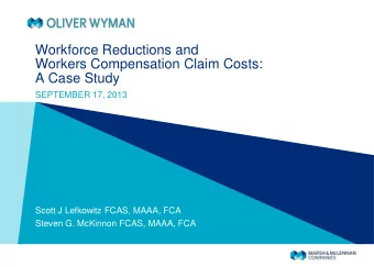 Workforce Reductions and  Workers Compensation Claim Costs:  A Case Study  SEPTEMBER 17, 2013