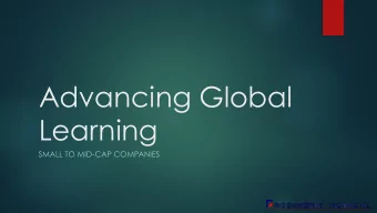 Advancing Global  Learning  SMALL TO MID-CAP COMPANIES  Why is Global Learning Important?  The