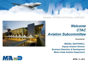 Aviation Subcommittee  Presented by:  MIGUEL SOUTHWELL  Deputy Aviation Director  Business