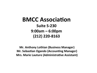 BMCC Associa+on  Suite S-230  9:00am  6:00pm  (212) 220-8163  Mr. Anthony Lothian (Business