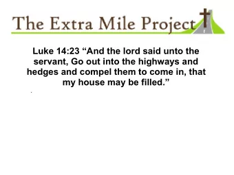 Luke 14:23 And the lord said unto the  servant, Go out into the highways and  hedges and compel