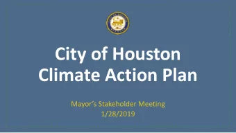 City of Houston  Climate Action Plan  Mayors Stakeholder Meeting  1/28/2019  Why Cities are
