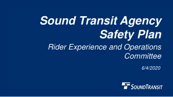 Sound Transit Agency  Safety Plan  Rider Experience and Operations  Committee  6/4/2020  Why we are