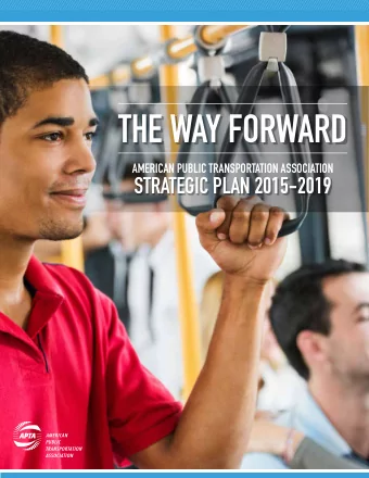 THE WAY FORWARD  AMERICAN PUBLIC TRANSPORTATION ASSOCIATION  STRATEGIC PLAN 2015-2019  TODAY