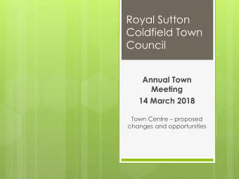 Royal Sutton  Coldfield Town  Council  Annual Town  Meeting  14 March 2018 Town Centre  proposed