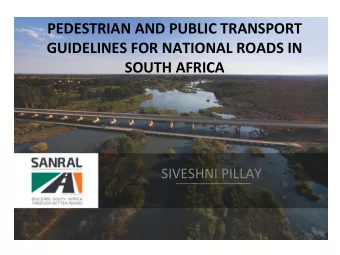 PEDESTRIAN AND PUBLIC TRANSPORT  GUIDELINES FOR NATIONAL ROADS IN  SOUTH AFRICA  SIVESHNI PILLAY
