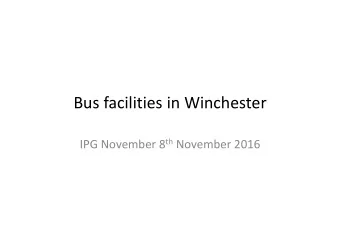 Bus facilities in Winchester IPG November 8 th November 2016 What do we have at present  A