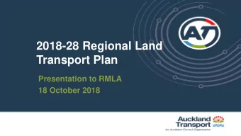 2018-28 Regional Land  Transport Plan  Presentation to RMLA  18 October 2018  2  Outline of