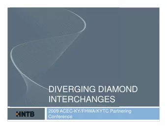 DIVERGING DIAMOND  INTERCHANGES  2009 ACEC-KY/FHWA/KYTC Partnering  Conference  Project Management