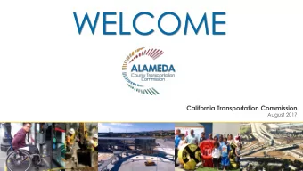 WELCOME  California Transportation Commission  August 2017  1 Plan o Fund o Deliver  Alameda County