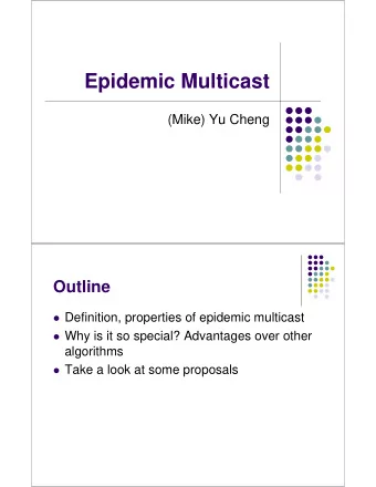 Epidemic Multicast  (Mike) Yu Cheng  Outline  Definition, properties of epidemic multicast