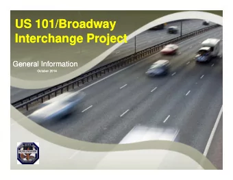 US 101/Broadway  US 101/Broadway  Interchange Project  Interchange Project  General Information
