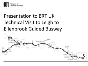 Presentation to BRT UK  Technical Visit to Leigh to  Ellenbrook Guided Busway  Welcome