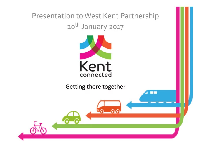 presentation to west kent partnership 20 th january 2017