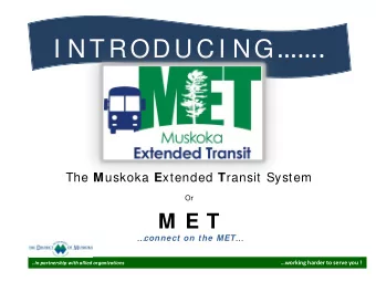 I N T R O D U C I N G . The M uskoka E xtended T ransit System  Or  M E T connect on the MET