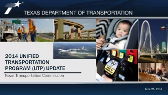 2014 UNIFIED  TRANSPORTATION PROGRAM (UTP) UPDATE  Texas Transportation Commission  June 26, 2014