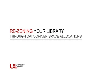 RE-ZONING YOUR LIBRARY  THROUGH DATA-DRIVEN SPACE ALLOCATIONS  RE-ZONING YOUR LIBRARY  THROUGH