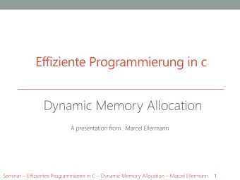 Effiziente Programmierung in c  Dynamic Memory Allocation  A presentation from : Marcel Ellermann