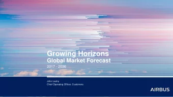 Growing Horizons  Global Market Forecast  2017 - 2036  John Leahy  Chief Operating Officer,