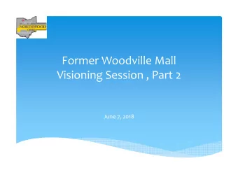 Former Woodville Mall  Visioning Session , Part 2  June 7, 2018  Agenda  1. Introduction  2.