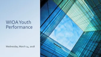 WIOA Youth  Performance  Wednesday, March 14, 2018  Workforce Innovation and Opportunity Act: