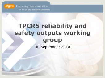 TPCR5 reliability and  safety outputs working  group  30 September 2010  Overview   Safety