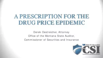 A PRESCRIPTION FOR THE  DRUG PRICE EPIDEMIC  Derek Oestreicher, Attorney  Office of the Montana