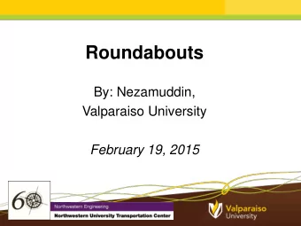 Roundabouts  By: Nezamuddin,  Valparaiso University  February 19, 2015  Outline  1. Background on
