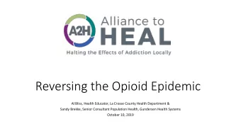 Reversing the Opioid Epidemic  Al Bliss, Health Educator, La Crosse County Health Department &amp;