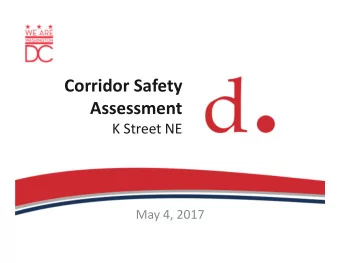 Corridor Safety  Assessment K Street NE May 4, 2017  Overview   Study Goals  What brought us