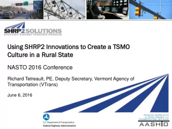 Usin  ing S  g SHRP2  P2 Innovati  tions  ons to Crea  eate  e a T  TSMO  Cultu  ture  re in  in a