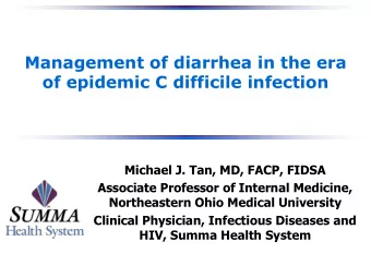 Management of diarrhea in the era  of epidemic C difficile infection  Michael J. Tan, MD, FACP,